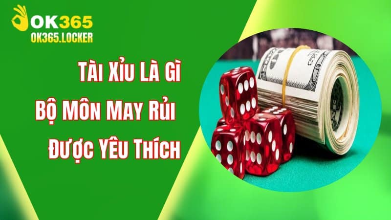 Tài Xỉu Là Gì